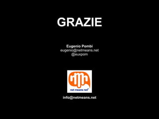 GRAZIE Eugenio Pombi [email_address] @euxpom [email_address] 