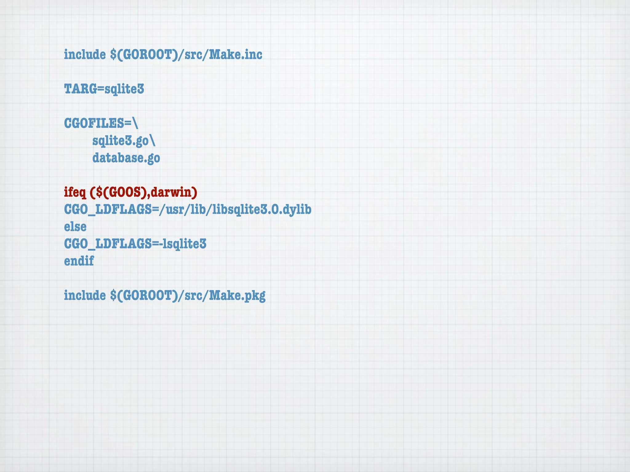include $(GOROOT)/src/Make.inc

TARG=sqlite3

CGOFILES=
	   sqlite3.go
	   database.go

ifeq ($(GOOS),darwin)
CGO_LDFLAGS=/usr/lib/libsqlite3.0.dylib
else
CGO_LDFLAGS=-lsqlite3
endif

include $(GOROOT)/src/Make.pkg
 