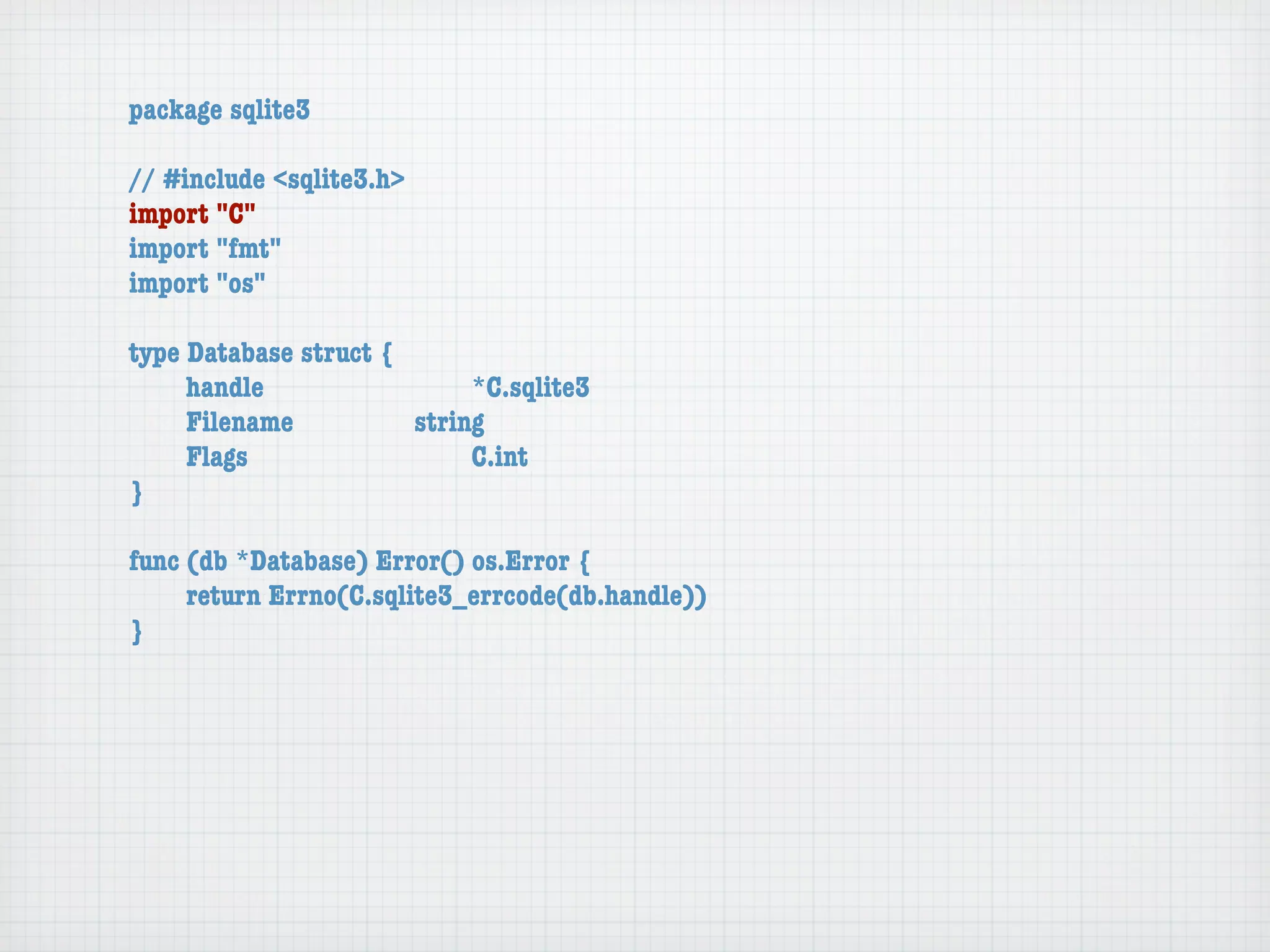 package sqlite3

// #include <sqlite3.h>
import "C"
import "fmt"
import "os"

type Database struct {
	    handle	 	     	   	    *C.sqlite3
	    Filename		    	   string
	    Flags	   	    	   	    C.int
}

func (db *Database) Error() os.Error {
	    return Errno(C.sqlite3_errcode(db.handle))
}
 