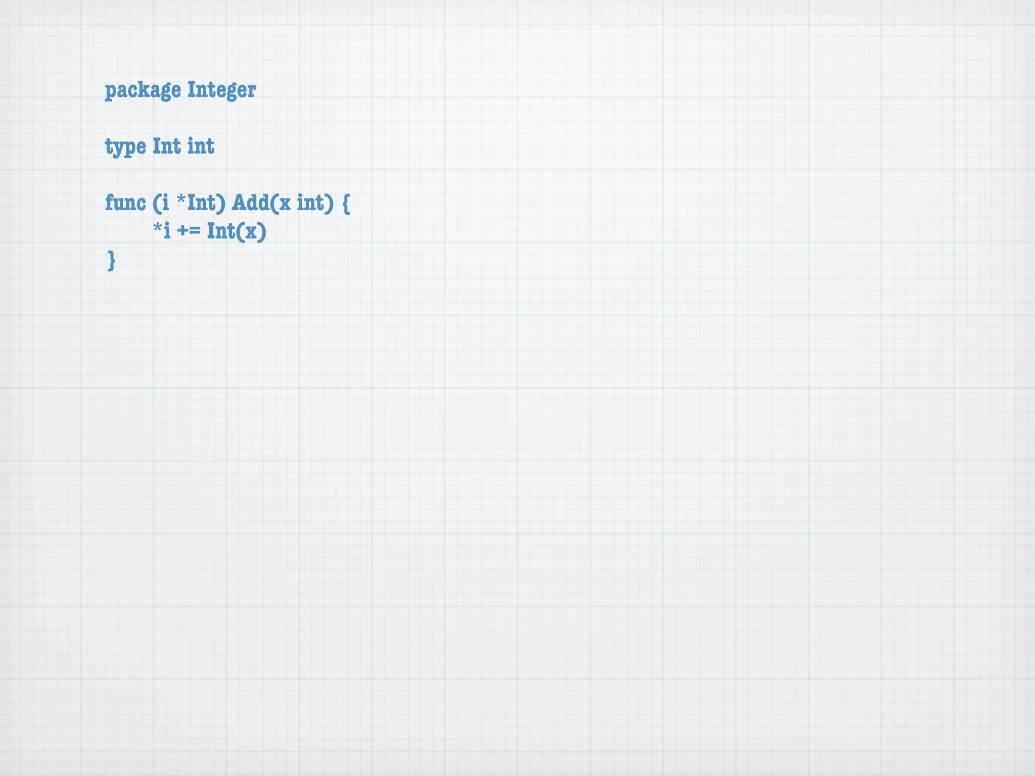 package Integer

type Int int

func (i *Int) Add(x int) {
	    *i += Int(x)
}
 