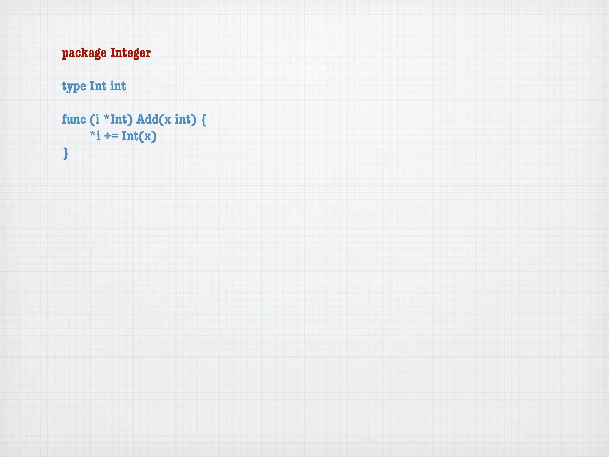 package Integer

type Int int

func (i *Int) Add(x int) {
	    *i += Int(x)
}
 