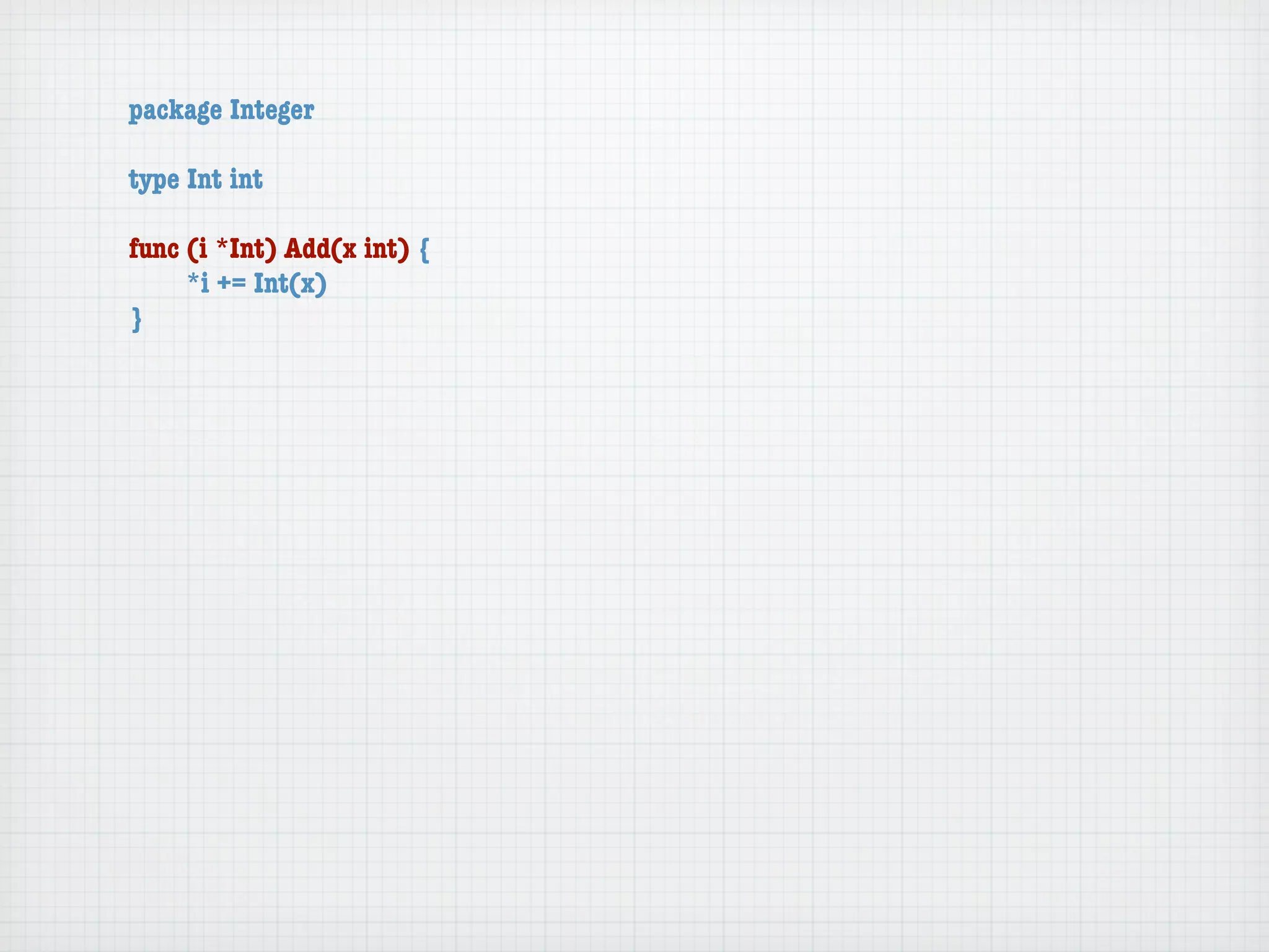package Integer

type Int int

func (i *Int) Add(x int) {
	    *i += Int(x)
}
 