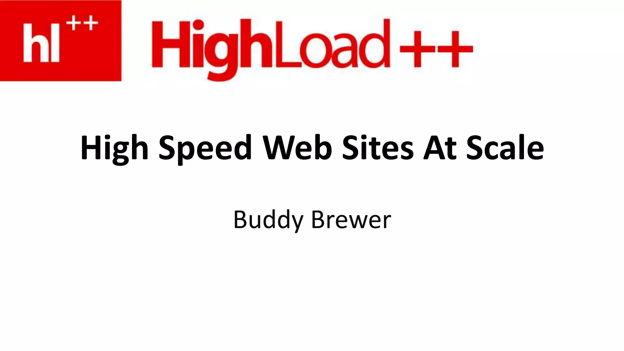 High Speed Web Sites At ScaleBuddy Brewer