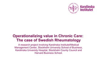 Operationalizing value in Chronic Care:  The case of Swedish Rheumatology ,[object Object]