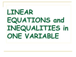 LINEAR
EQUATIONS and
INEQUALITIES in
ONE VARIABLE
 