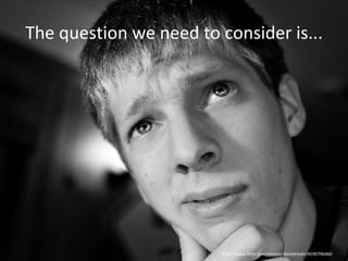 The question we need to consider is... http://www.flickr.com/photos/danielmohr/4590796460 