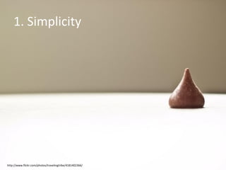 1. Simplicity http://www.flickr.com/photos/travelingtribe/4181402366/ 