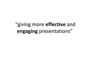  “ giving more  effective  and  engaging  presentations” 