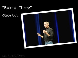 “ Rule of Three” -Steve Jobs http://www.flickr.com/photos/acaben/541334636 