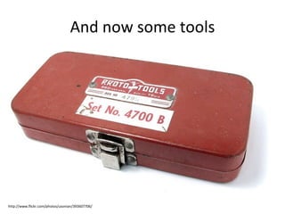 And now some tools http://www.flickr.com/photos/usonian/393607706/ 