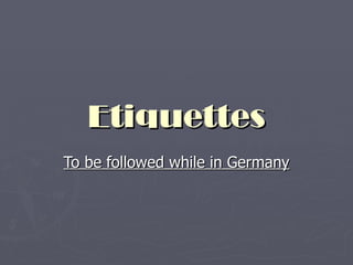 Etiquettes To be followed while in Germany 