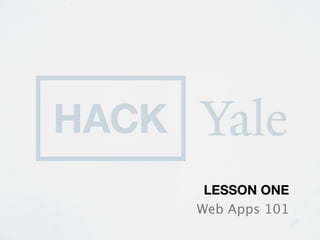 LESSON ONE
Web Apps 101
 