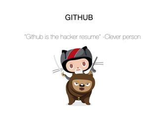 GITHUB

“Github is the hacker resume” -Clever person
 