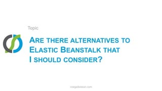 Are there alternatives toElastic Beanstalk thatI should consider?Topiccraigsdickson.com