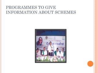 PROGRAMMES TO GIVE INFORMATION ABOUT SCHEMES 
