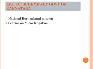 LIST OF SCHEMES BY GOVT OF KARNATAKA National Horticultural mission Scheme on Micro Irrigation 