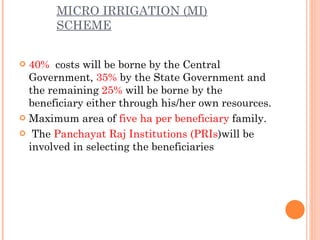 MICRO IRRIGATION (MI) SCHEME <ul><li>40%   costs will be borne by the Central Government,  35%  by the State Government an...