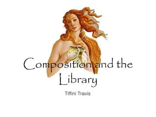 Composition and the
    Library
 