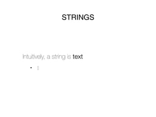 STRINGS




Intuitively, a string is text
   •   []
 