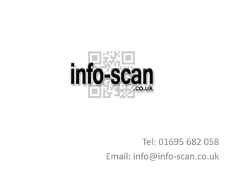 Tel: 01695 682 058 Email: info@info-scan.co.uk 