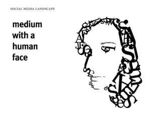 social media landscape



medium
with a
human
face
 