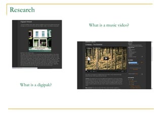 Research What is a music video? What is a digipak? 