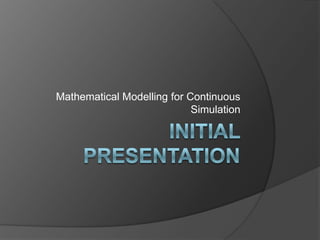 Mathematical Modelling for Continuous
                            Simulation
 