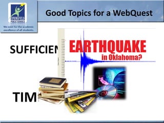 Good Topics for a WebQuest



SUFFICIENT RESOURCES


TIMELY
 