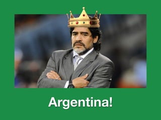 Argentina!
 