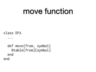 move function

class DFA
  ...

  def move(from, symbol)
    @table[from][symbol]
  end
end
 