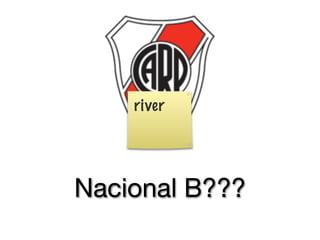 river




Nacional B???
 