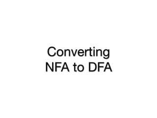 Converting
NFA to DFA
 