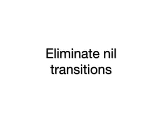 Eliminate nil
 transitions
 