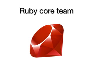 Ruby core team
 