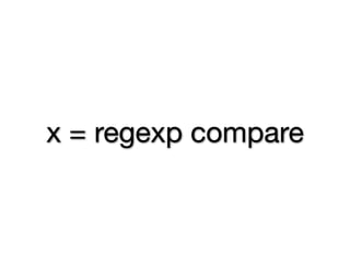 x = regexp compare
 