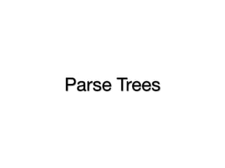Parse Trees
 
