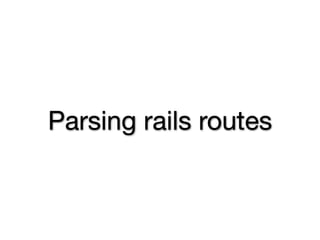 Parsing rails routes
 