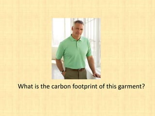 What is the carbon footprint of this garment?
 