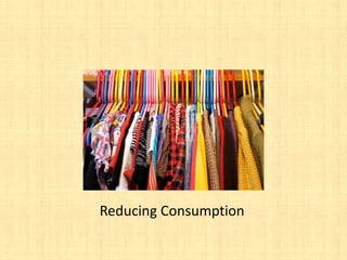 Reducing Consumption
 