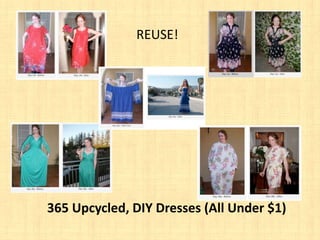 REUSE!




365 Upcycled, DIY Dresses (All Under $1)
 