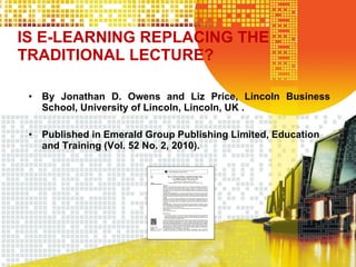 IS E-LEARNING REPLACING THE TRADITIONAL LECTURE? ,[object Object],[object Object]