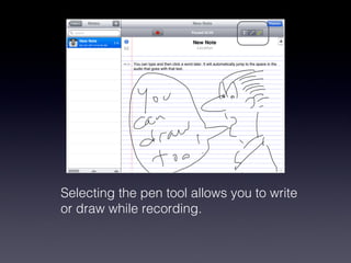 Selecting the pen tool allows you to write or draw while recording.  