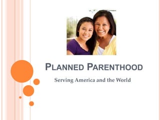 PLANNED PARENTHOOD
 Serving America and the World
 