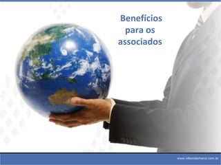 Benefícios para os  associados   www.nfeondemand.com.br 