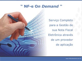 Serviço Completo para a Gestão de sua Nota Fiscal Eletrônica através  de um provedor de aplicação www.nfeondemand.com.br “  NF-e O n Demand “ 