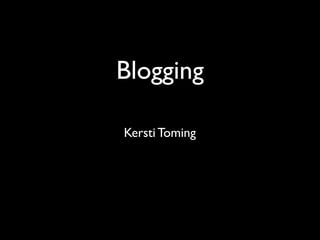 Blogging

Kersti Toming
 