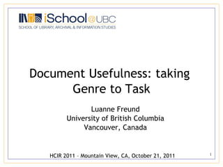 Document Usefulness: taking  Genre to Task Luanne Freund University of British Columbia Vancouver, Canada HCIR 2011 – Mountain View, CA, October 21, 2011 