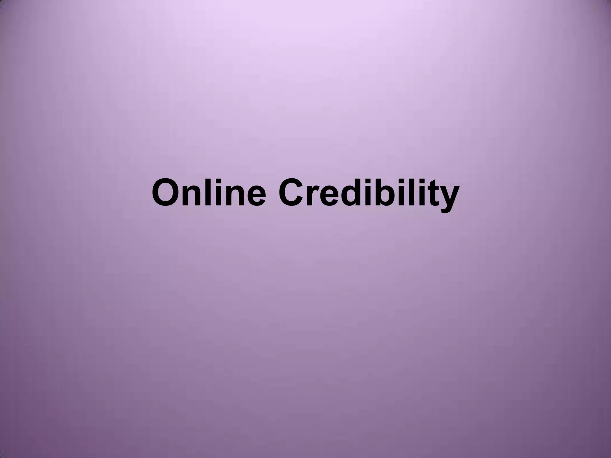 Online Credibility
 