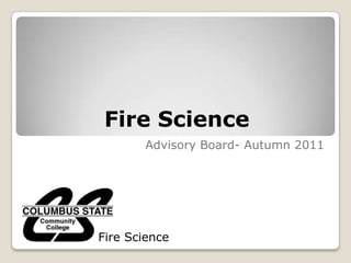 Fire Science
       Advisory Board- Autumn 2011




Fire Science
 