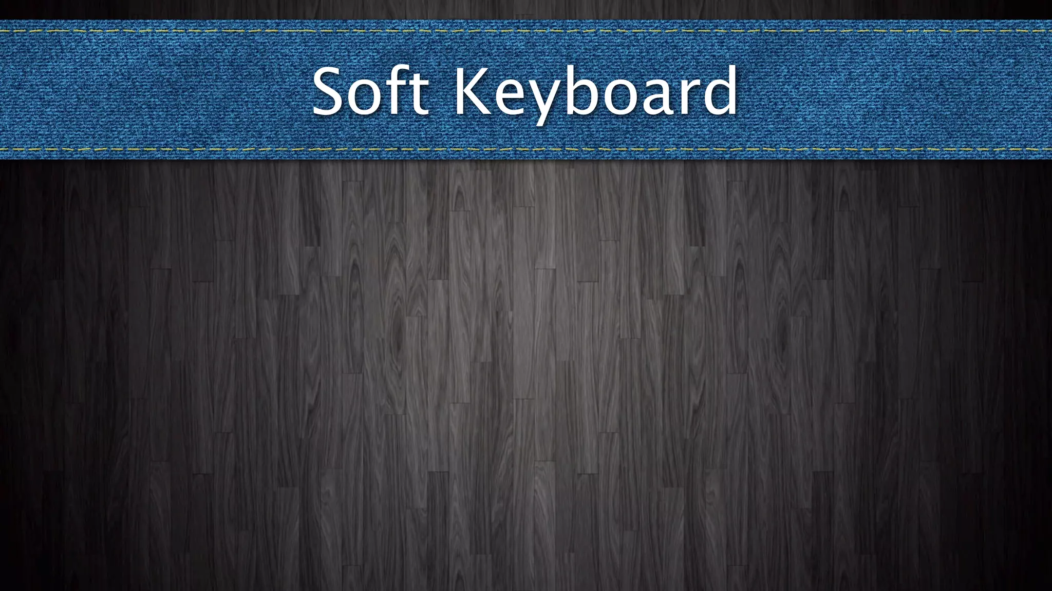 Soft Keyboard
 